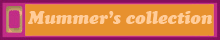 Mummer's - collection